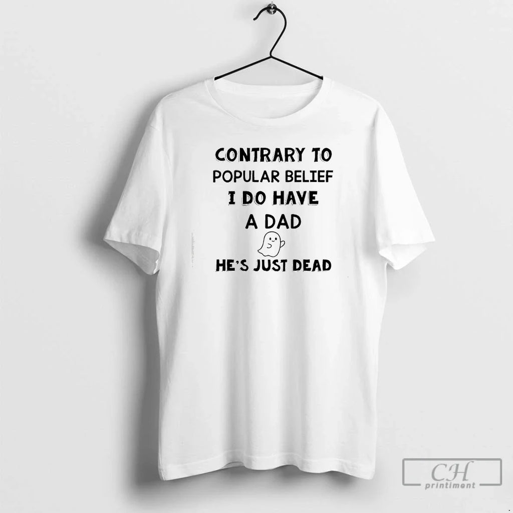 Contrary Popular Belief I Do Have Dad Hes Just Dead T-Shirts, Hoodie, Sweatshirt
