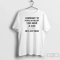 Contrary Popular Belief I Do Have Dad Hes Just Dead T-Shirts, Hoodie, Sweatshirt