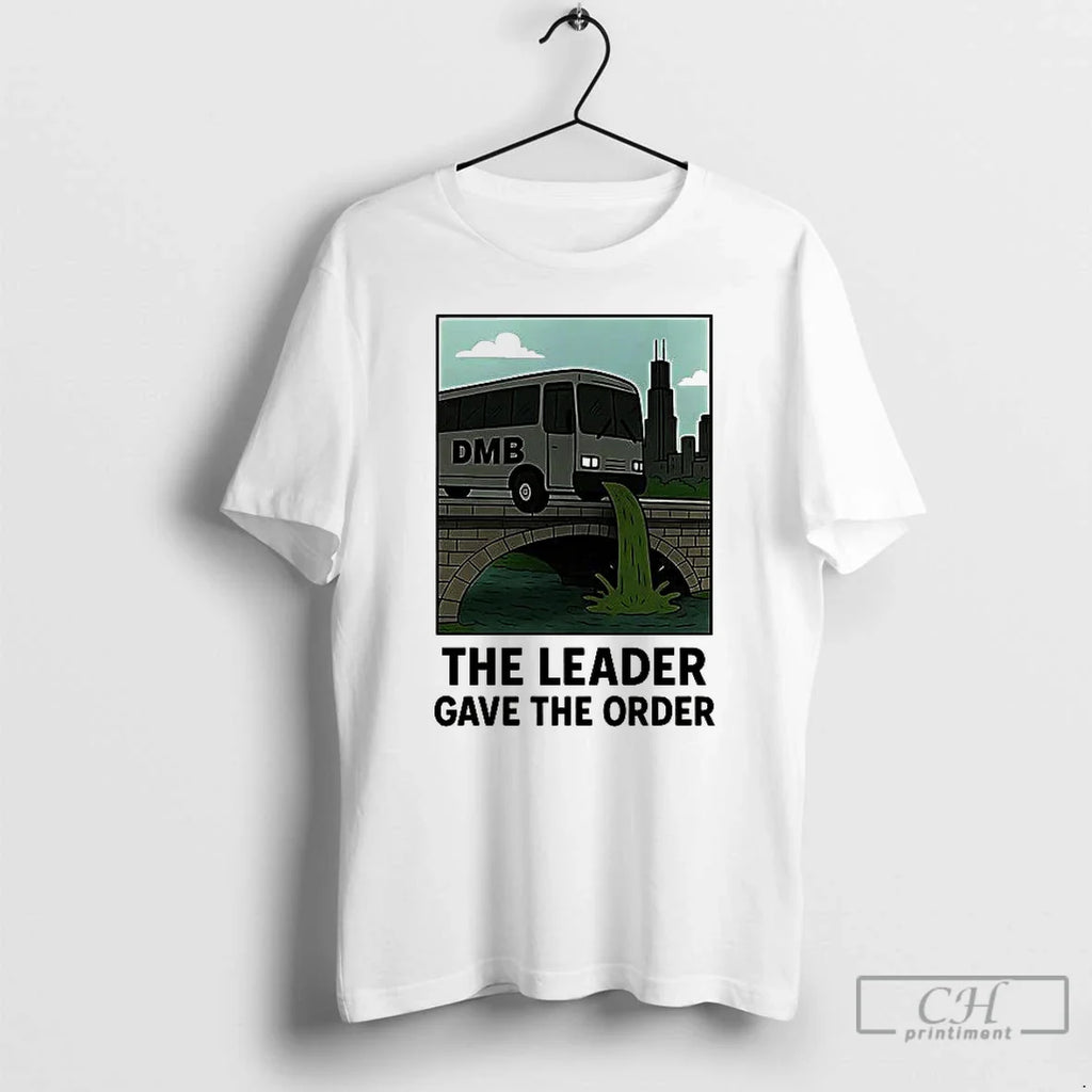 Dmb Leader Gave Order T-Shirts, Hoodie, Sweatshirt
