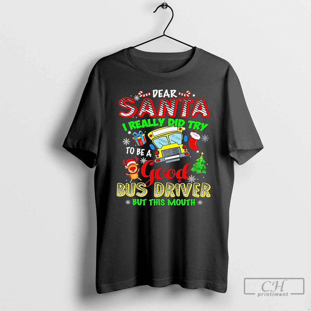 Dear Santa I Really Did Try Be Good Bus Driver But This T-Shirts, Hoodie, Sweatshirt