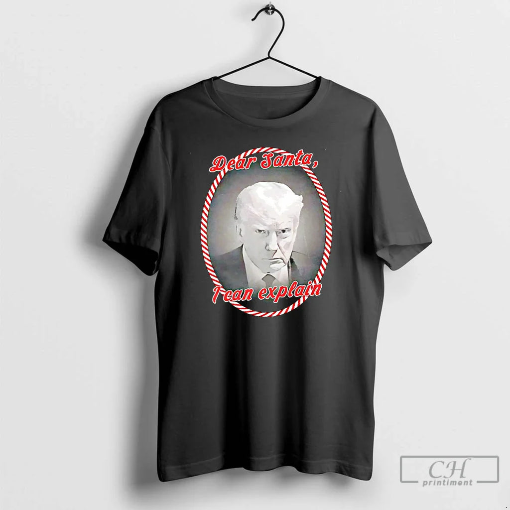 Dear Santa I Can Explain Trump T-Shirts, Hoodie, Sweatshirt