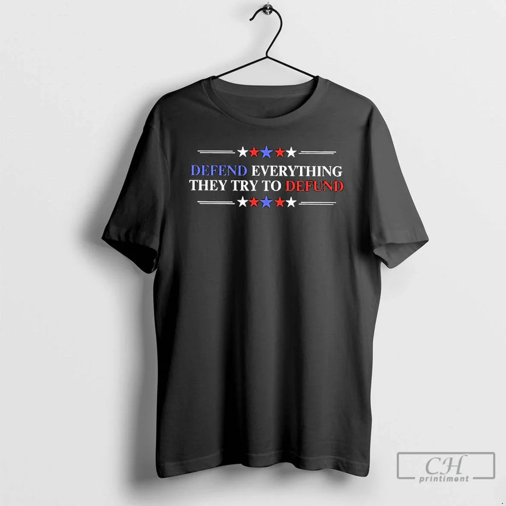 Defend Everything They Try Defund T-Shirts, Hoodie, Sweatshirt