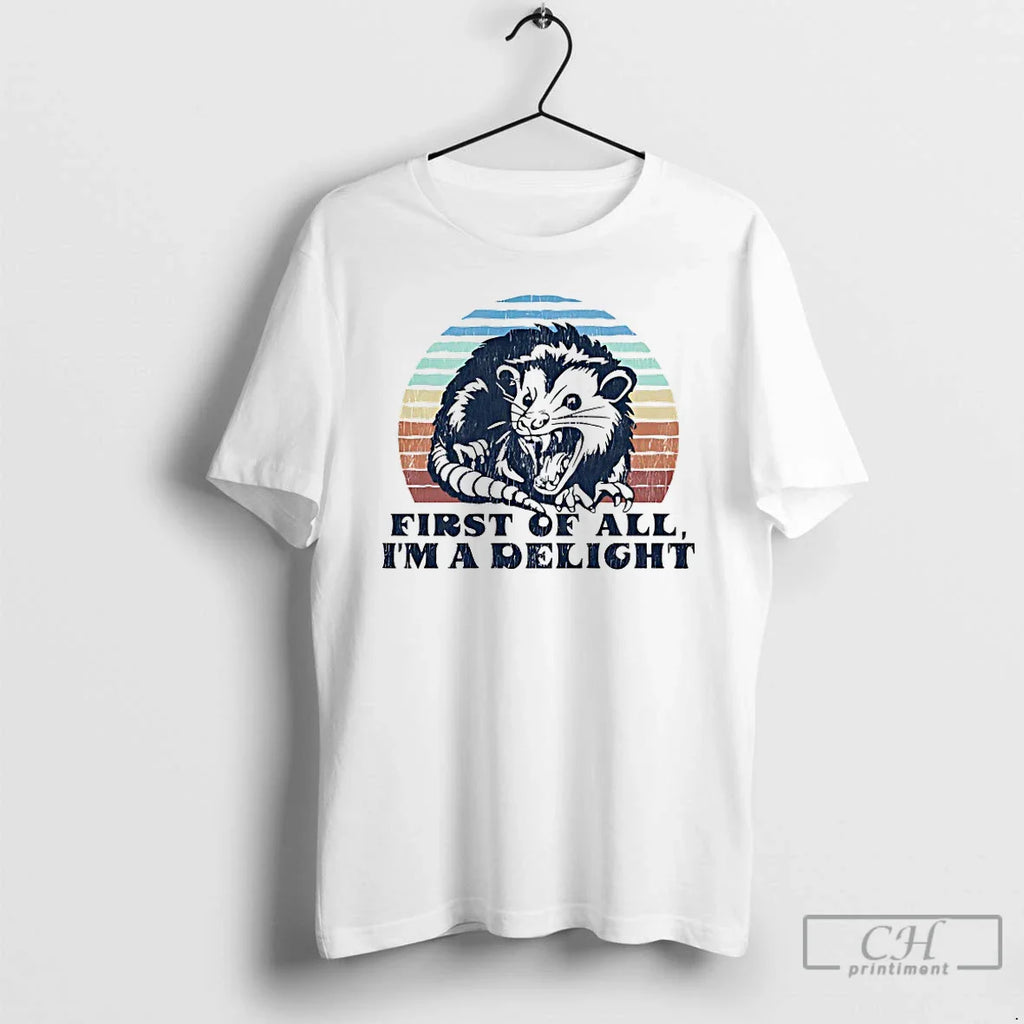 Unhinged Possum First All Im Delight T-Shirts, Hoodie, Sweatshirt