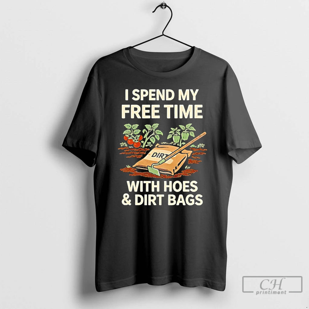 Premium Dirt I Spend My Free Time Dir With Hoes And Dirt Bags T Shirts