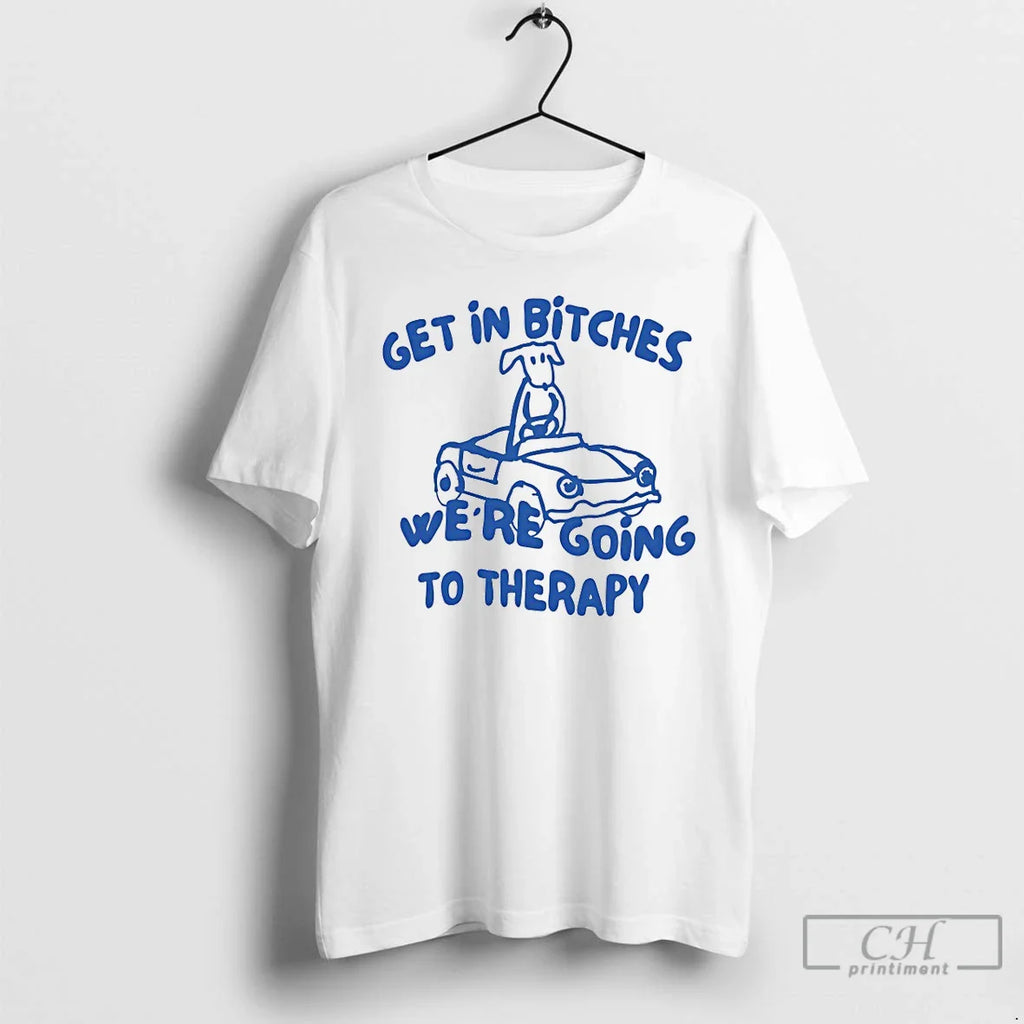 Dog Get Bitches Were Going Therapy T-Shirts, Hoodie, Sweatshirt