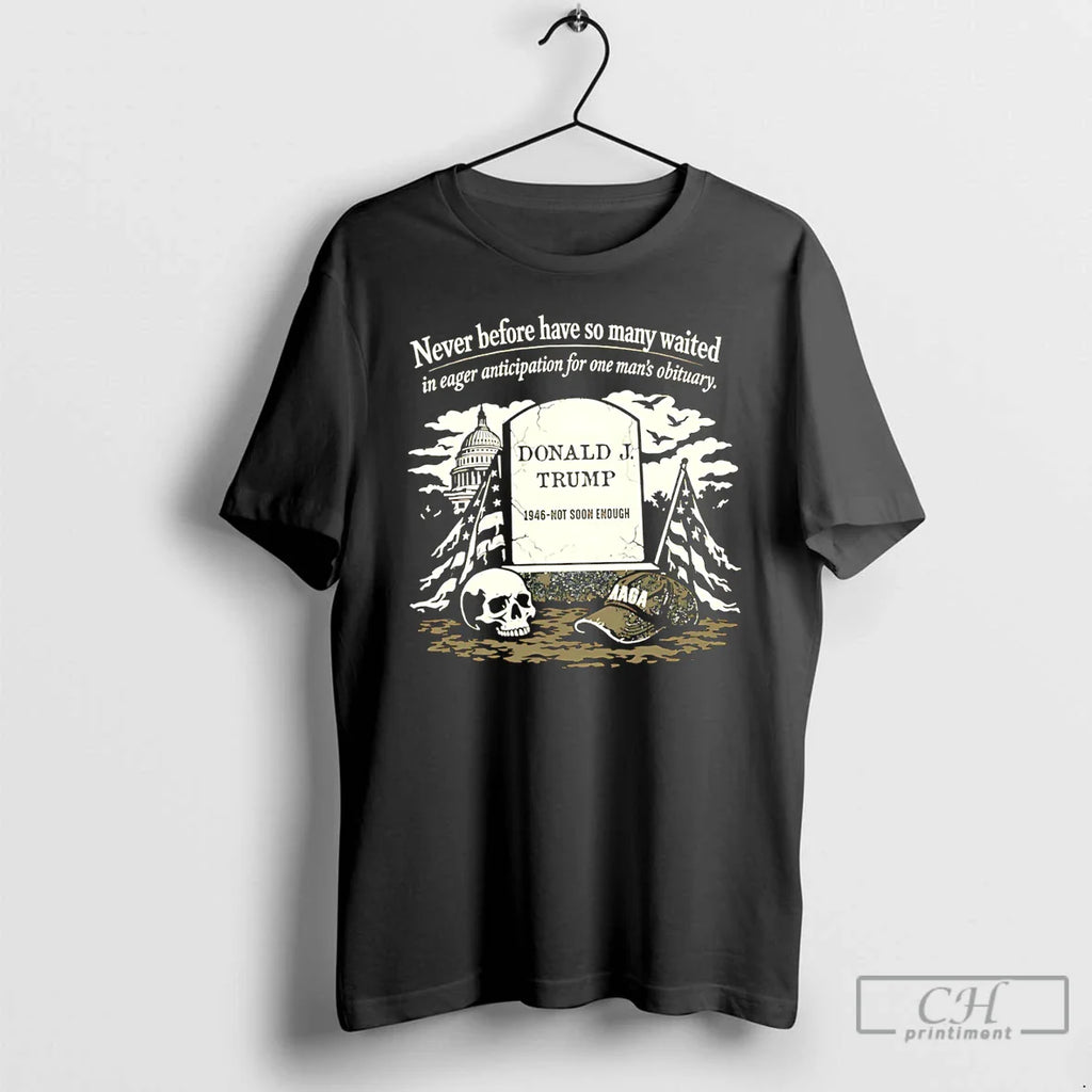 Donald Trump 1946 Not Soon Enough Never Before Have So Many Waited T-Shirts, Hoodie, Sweatshirt