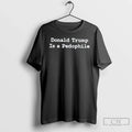 Donald Trump Is Pedophile T-Shirts, Hoodie, Sweatshirt