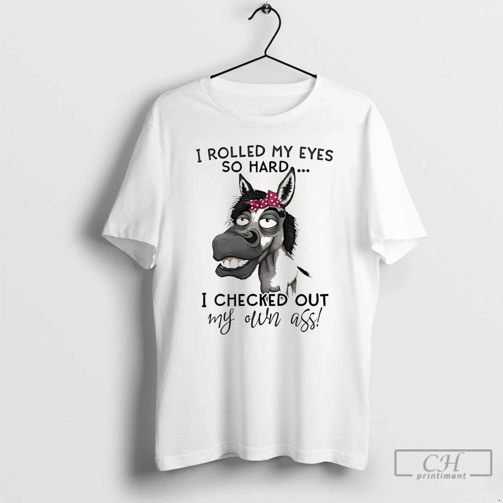 Donkey I Rolled My Eyes So Hard I Checked Out My Own Ass T-Shirts, Hoodie, Sweatshirt