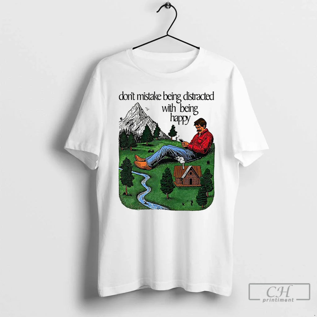 Dont Mistake Being Distracted Being Happy Man Nature Retro T-Shirts, Hoodie, Sweatshirt