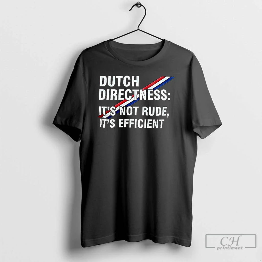 Dutch Directness Not Rude Efficient T-Shirts, Hoodie, Sweatshirt