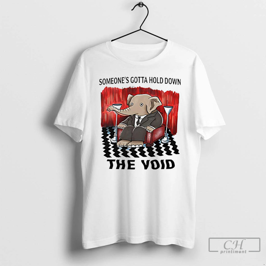 Premium Elephant Someones Gotta Hold Down The Void