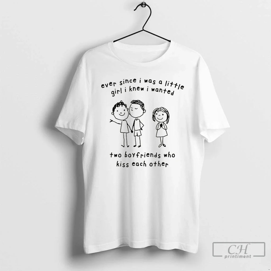 Ever Since I Was Little Girl I Knew I Wanted Two Boyfriends Who T-Shirts, Hoodie, Sweatshirt