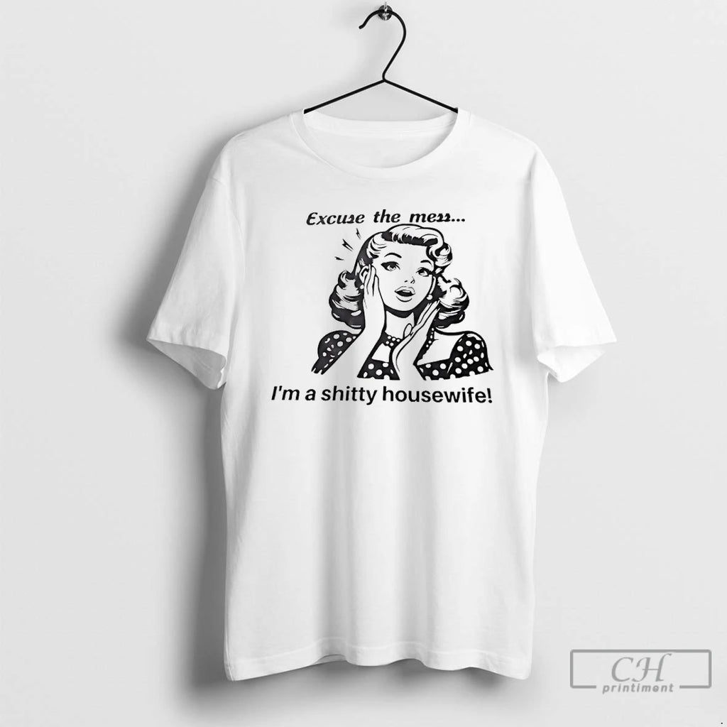 Premium Excuse The Mess Im A Shitty Housewife Retro