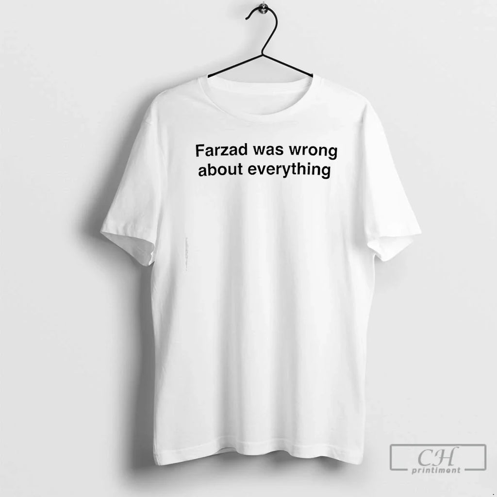Farzad Was Wrong About Everything Text T-Shirts, Hoodie, Sweatshirt