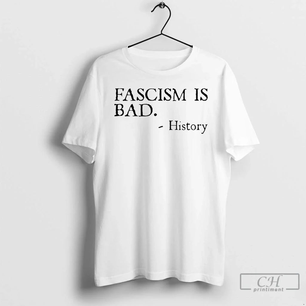 Fascism Is Bad History T-Shirts, Hoodie, Sweatshirt