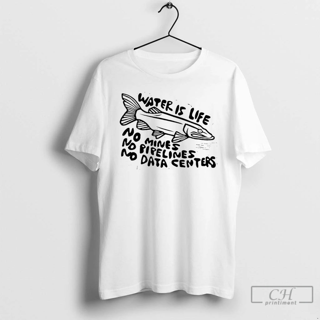 Premium Fish Water Is Life No Mines No Pipelines No Data Centers T Shirts Sweater
