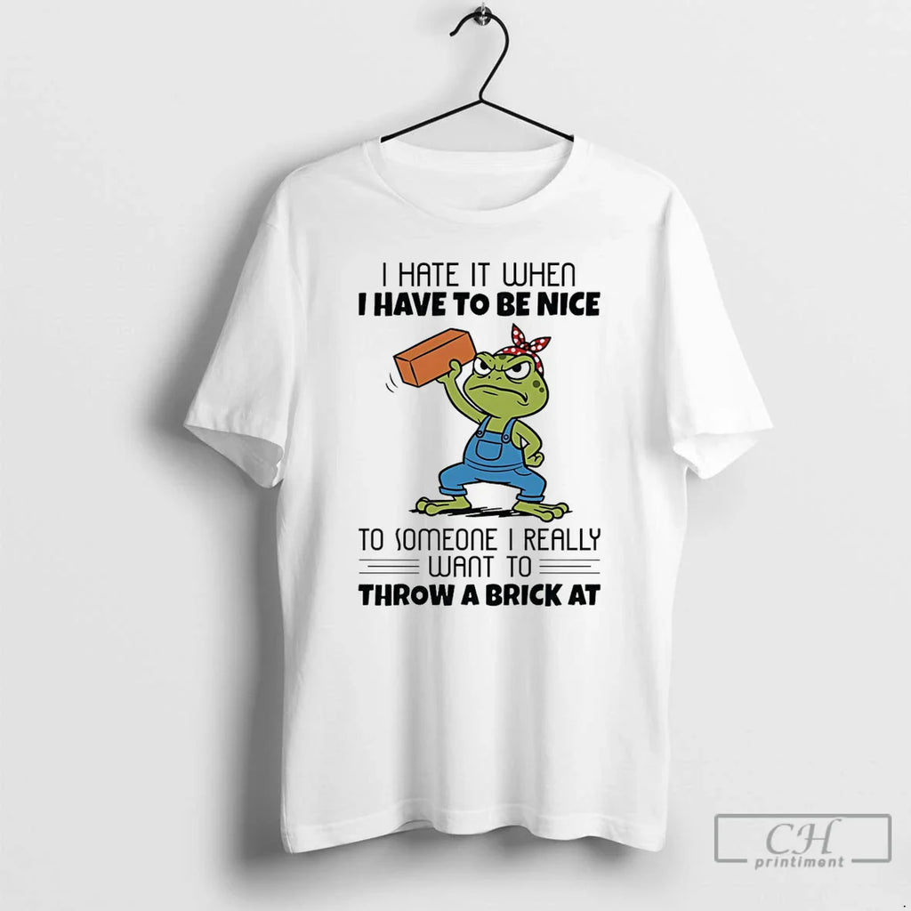 Frog I Hate When I Have Be Nice Someone I Really T-Shirts, Hoodie, Sweatshirt
