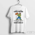 Frog I Hate When I Have Be Nice Someone I Really T-Shirts, Hoodie, Sweatshirt