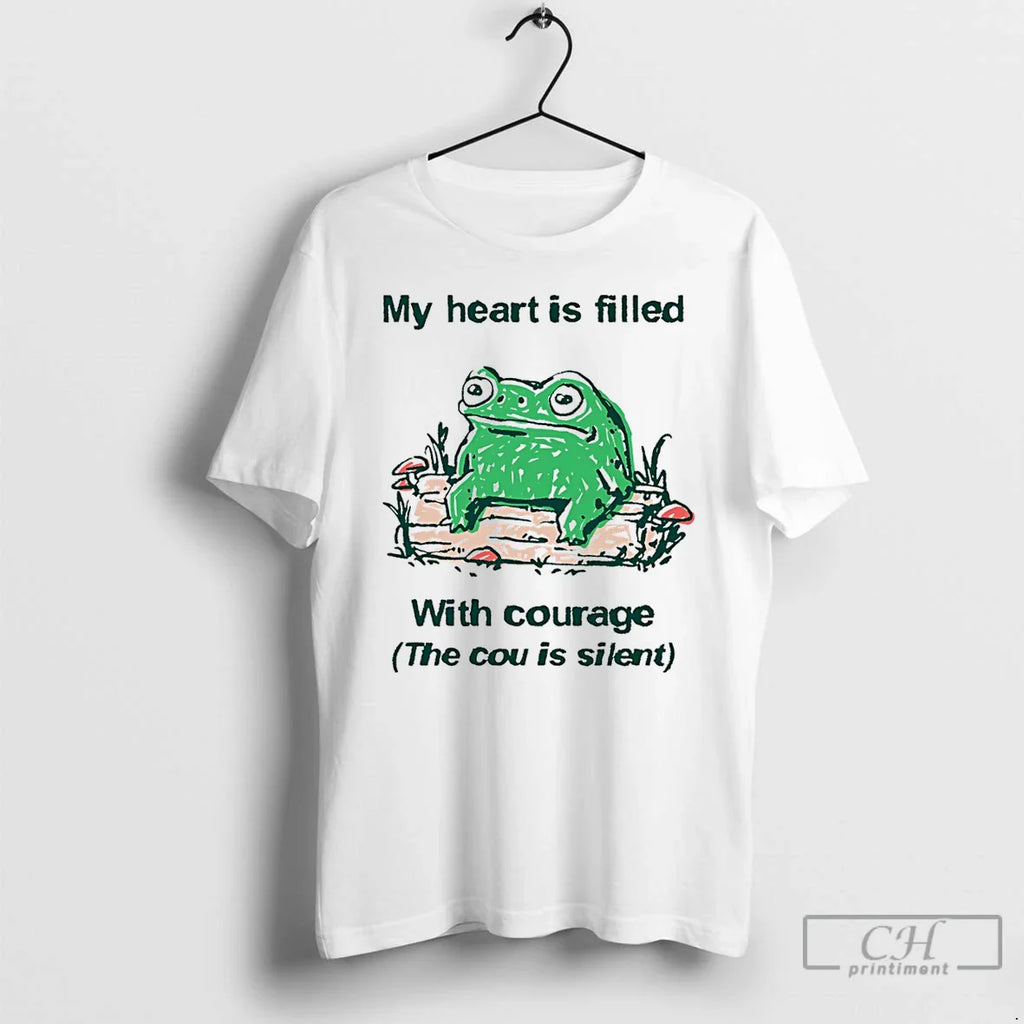 Frog My Heart Is Filled Courage Cou Is Silent T-Shirts, Hoodie, Sweatshirt