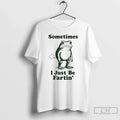 Frog Something I Just Be Fartin T-Shirts, Hoodie, Sweatshirt
