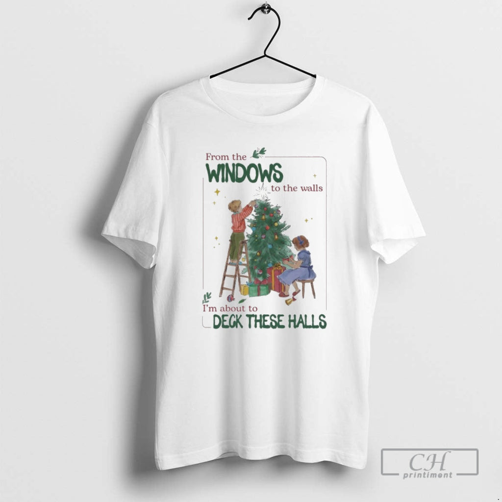 Windows Walls Im About Deck These Halls Tree T-Shirts, Hoodie, Sweatshirt