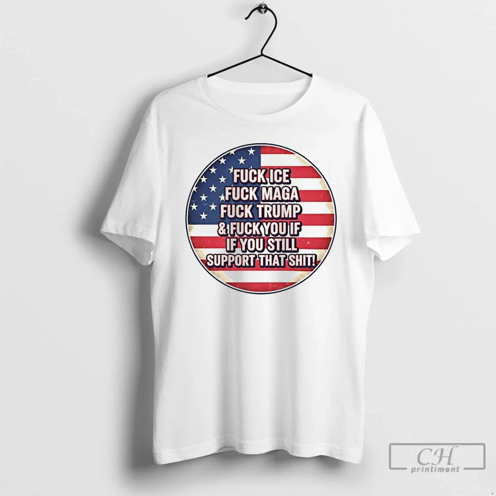 Fuck Ice Fuck Maga Fuck Trump Fuck You T-Shirts, Hoodie, Sweatshirt