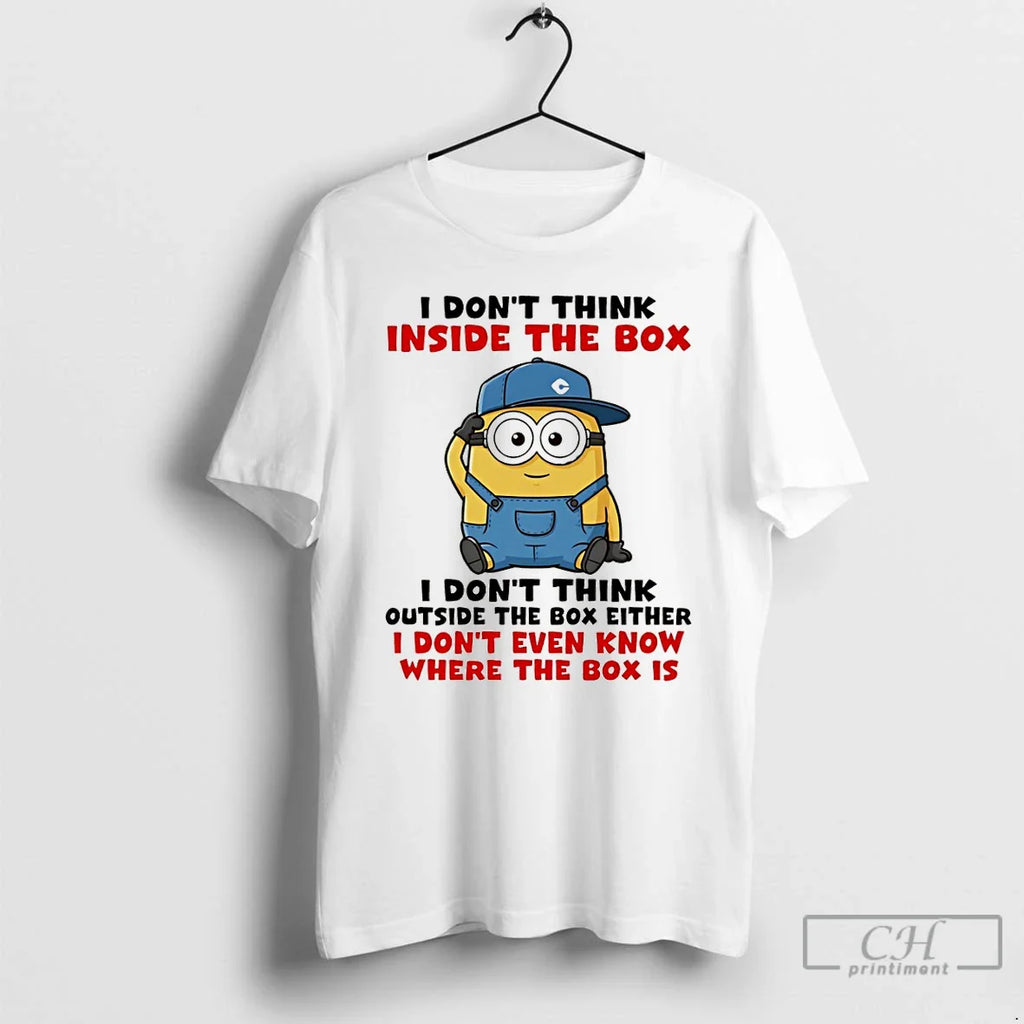 Funny Minion I Dont Think Inside Box I Dont Think Outside Box T-Shirts, Hoodie, Sweatshirt