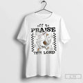 Funny Goose Christian Off Praise Lord T-Shirts, Hoodie, Sweatshirt