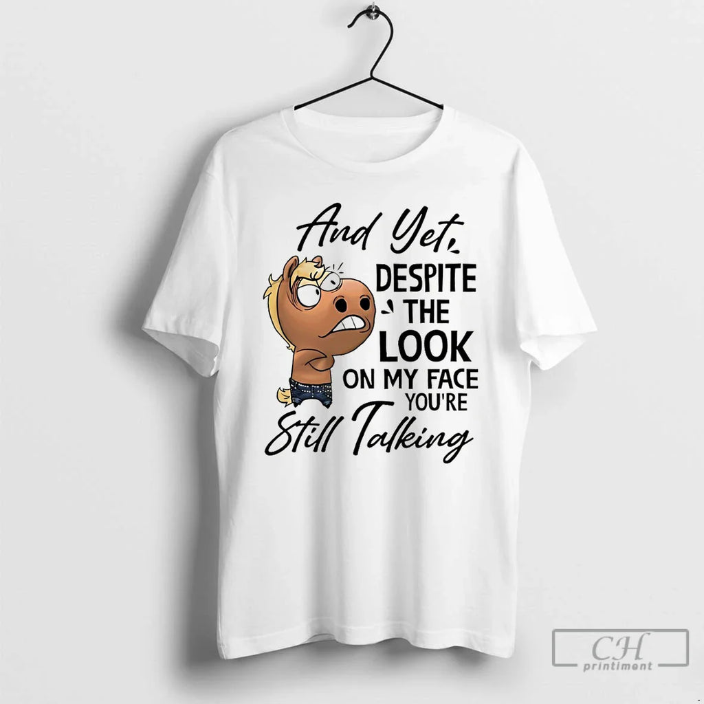 Funny Horse Yet Despite My Face Youre Still Talking T-Shirts, Hoodie, Sweatshirt