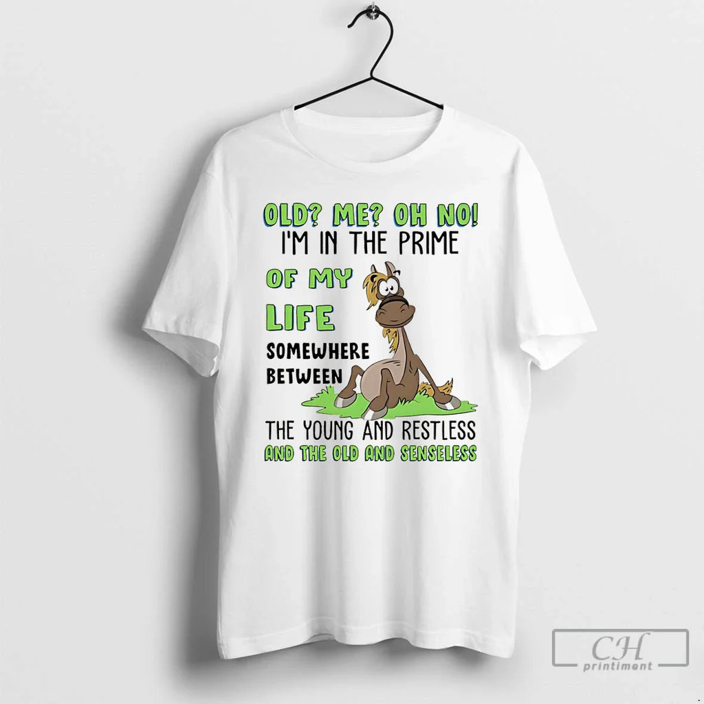 Funny Horse Old Me Oh No Im Prime My Life Somewhere T-Shirts, Hoodie, Sweatshirt