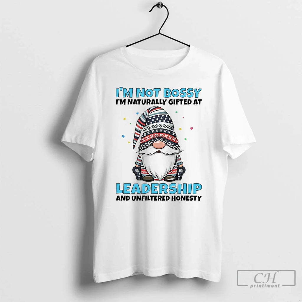Gnome Im Not Bossy Im Naturally Gifted Leadership Unfiltered Honesty T-Shirts, Hoodie, Sweatshirt