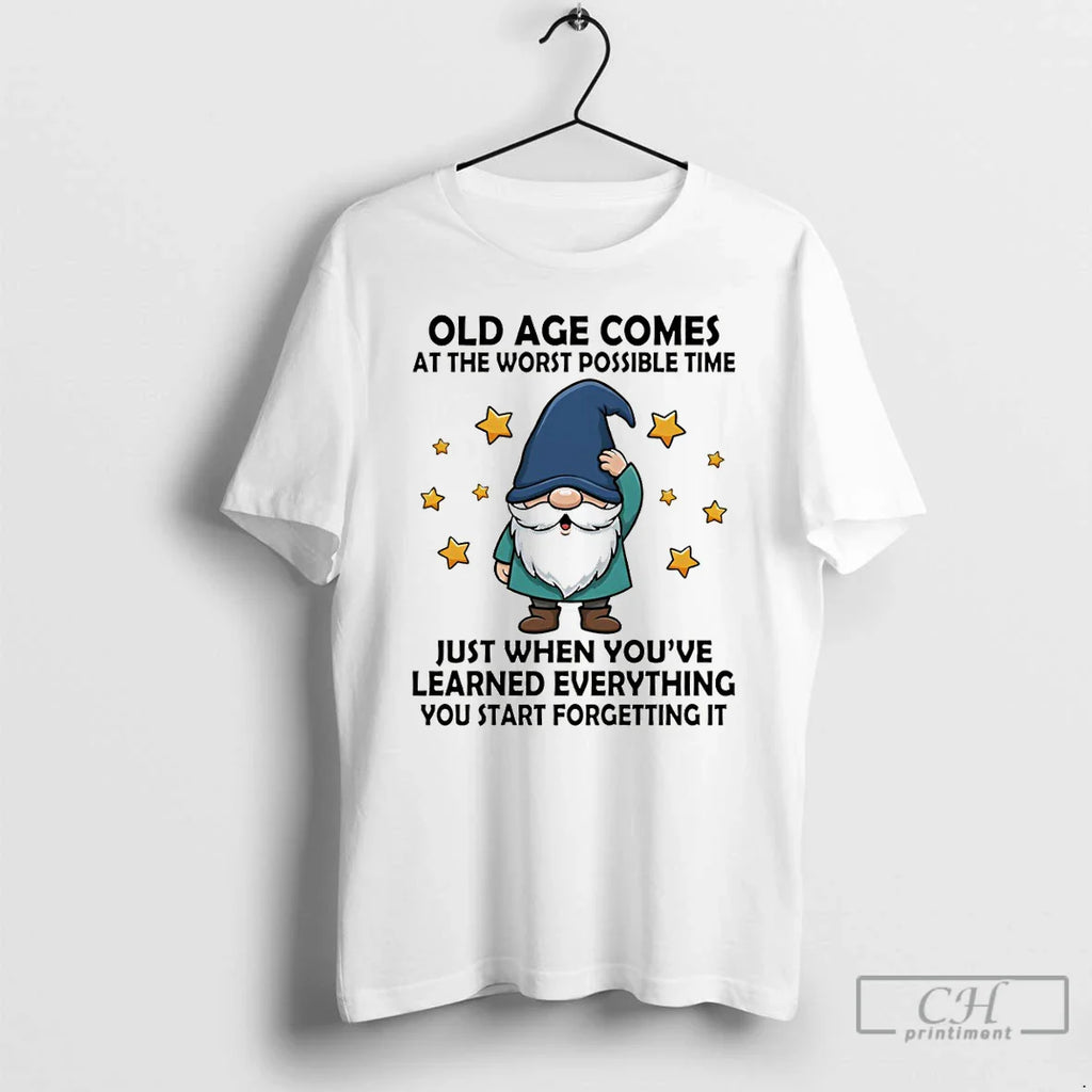 Gnome Old Age Comes Worst Possible Time Just When Youve Learned Everything T-Shirts, Hoodie, Sweatshirt