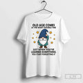 Gnome Old Age Comes Worst Possible Time Just When Youve Learned Everything T-Shirts, Hoodie, Sweatshirt