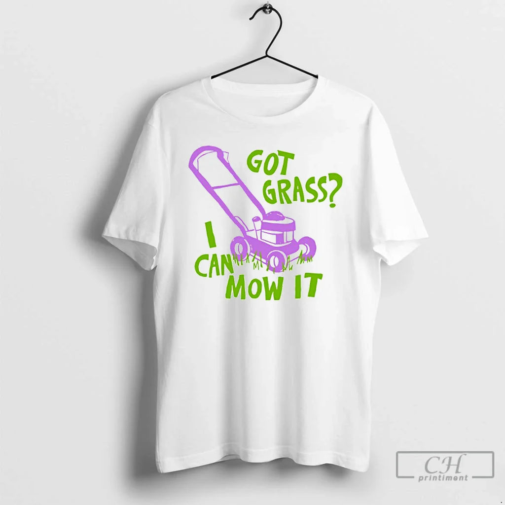 Got Grass I Can Mow T-Shirts, Hoodie, Sweatshirt