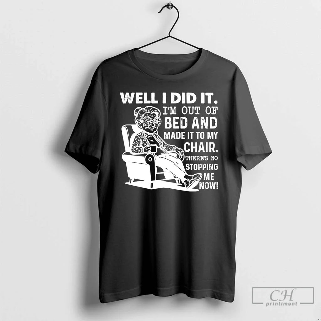 Grandma Well I Did Im Out Bed Made My T-Shirts, Hoodie, Sweatshirt