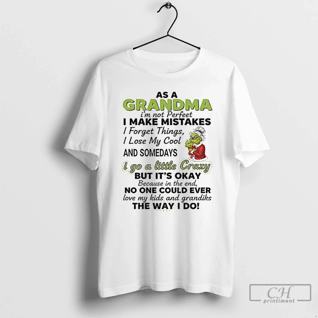 Grinch Santa As Grandma Im Not Perfect I Make Mistakes I Forget Things T-Shirts, Hoodie, Sweatshirt