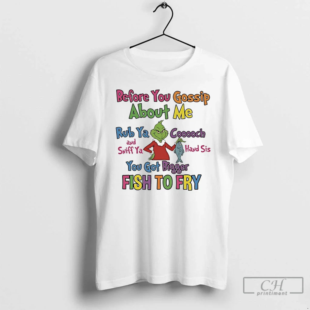 Grinch Before You Gossip About Me Rub Your Coochie Sniff Your Hand Sis T-Shirts, Hoodie, Sweatshirt