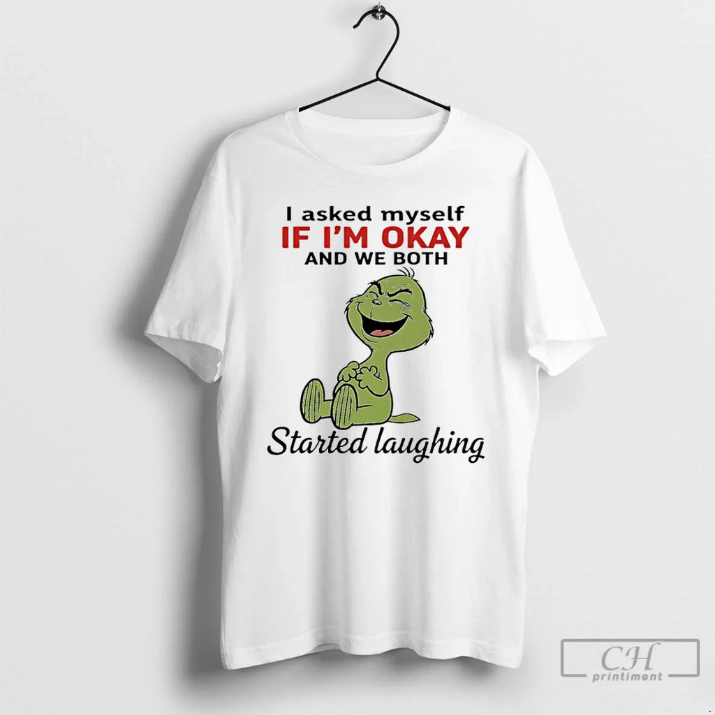 Grinch Funny I Asked Myself If Im Okay We Both Started Laughing T-Shirts, Hoodie, Sweatshirt
