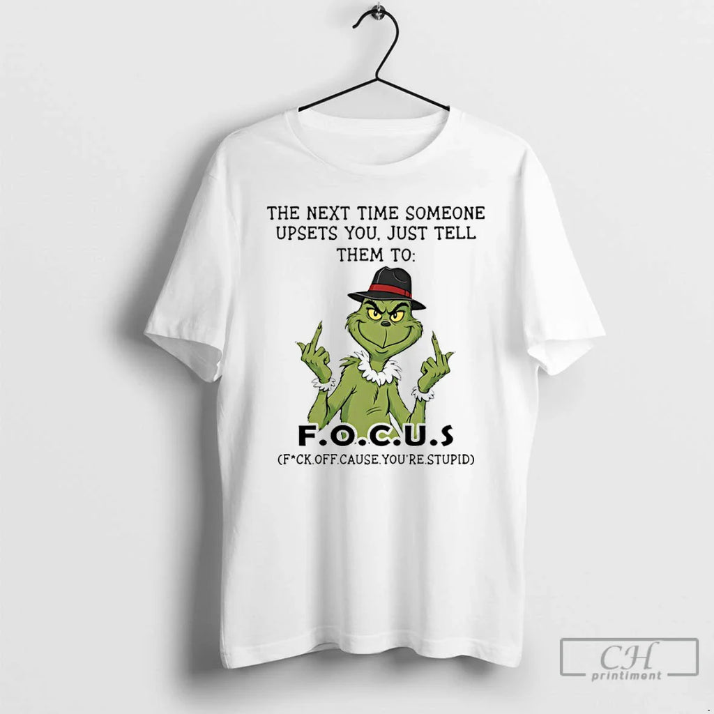 Grinch Middle Finger Next Time Someone Upsets You Just Tell Them Focus T-Shirts, Hoodie, Sweatshirt