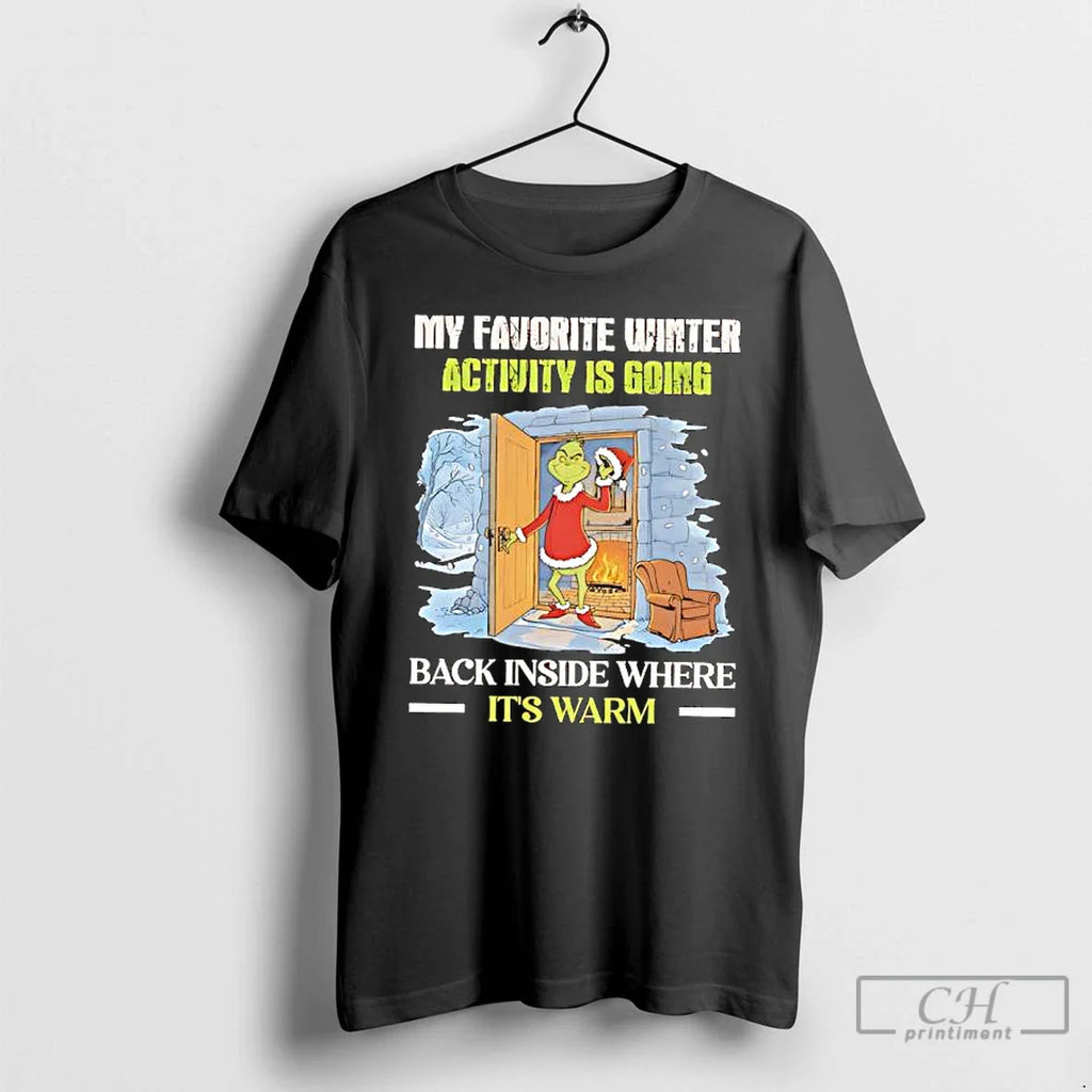 Grinch My Favorite Winter Activity Is Going Back Inside Where Warm T-Shirts, Hoodie, Sweatshirt