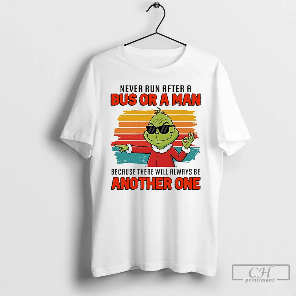 Grinch Never Run After Bus Man Because There Will Always Be T-Shirts, Hoodie, Sweatshirt