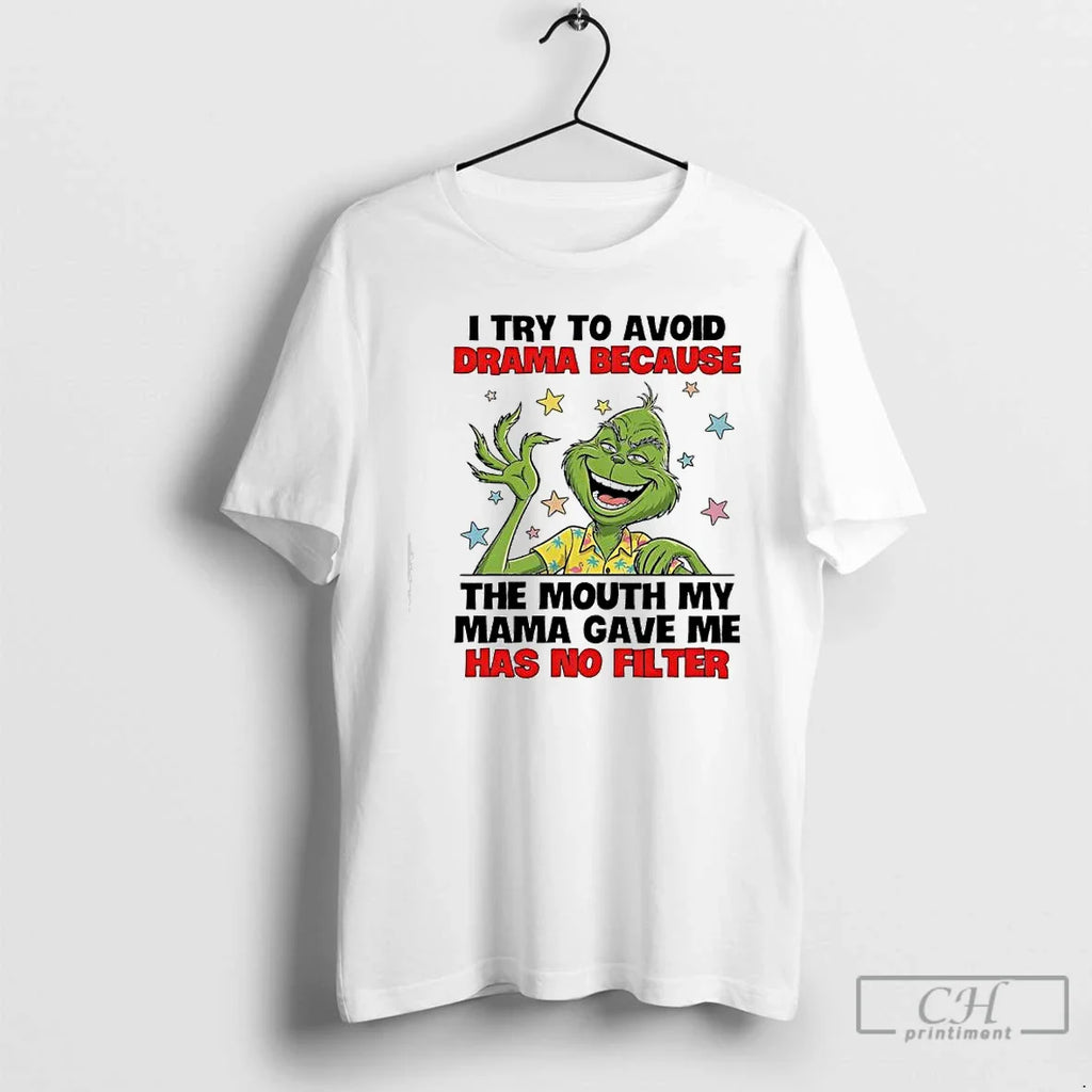 Grinch Try Avoid Drama Because Mouth My Mama Gave Me Has No T-Shirts, Hoodie, Sweatshirt