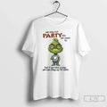 Grinch We May Not Party Like We Used But We Take T-Shirts, Hoodie, Sweatshirt