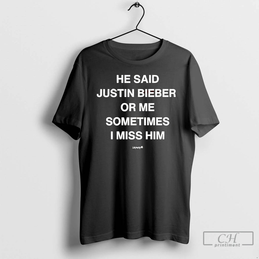 Premium He Said Justin Bieber Or Me Sometimes I Miss Him