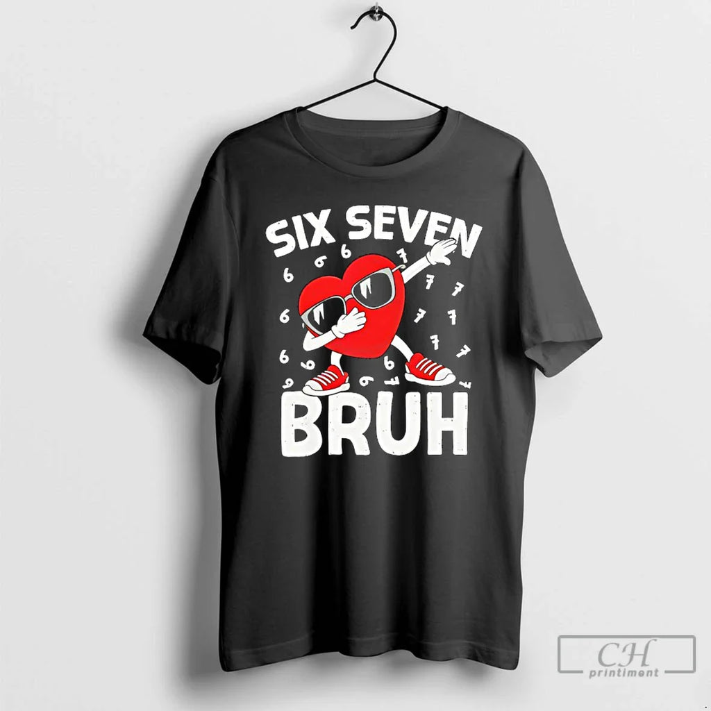 Heart Six Seven Bruh 6 7 Meme T-Shirts, Hoodie, Sweatshirt