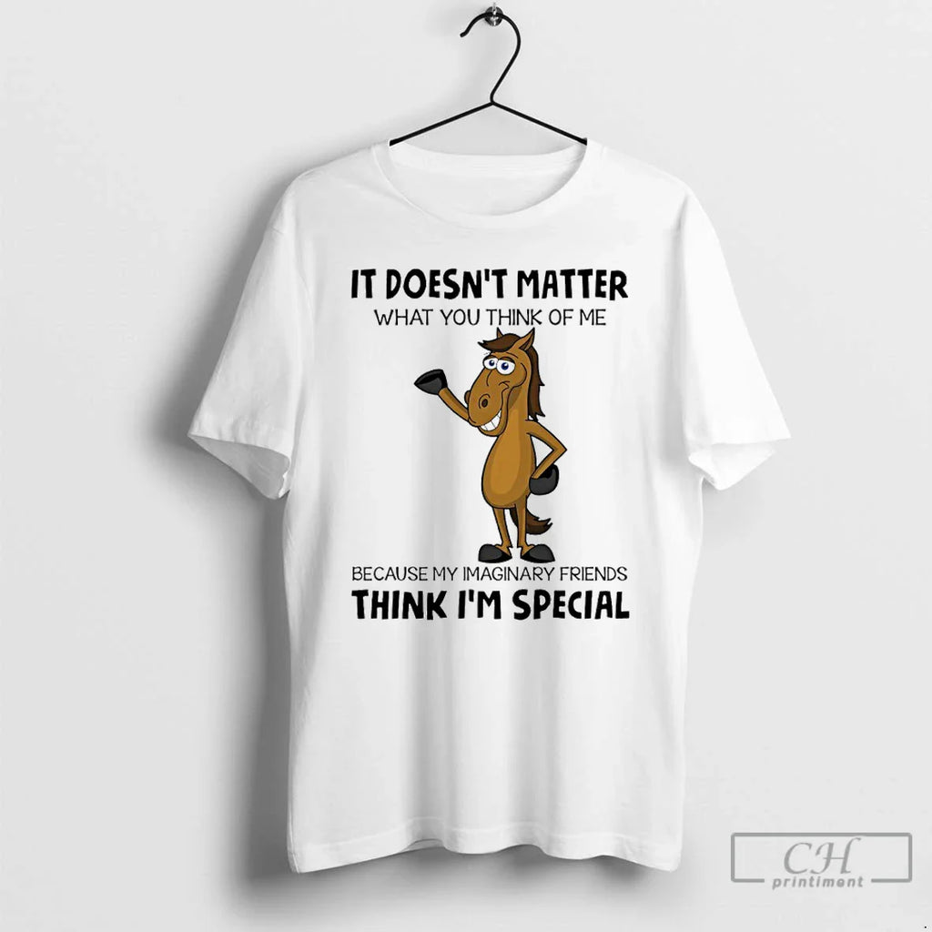 Horse Doesnt Matter What You Think Me Because My Imaginary Friends Think T-Shirts, Hoodie, Sweatshirt