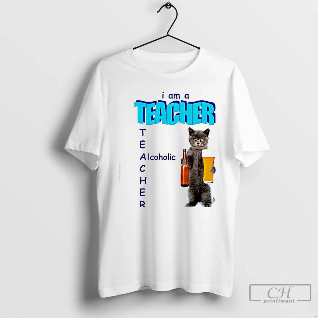 I Am Teacher Alcoholic Cat Beer T-Shirts, Hoodie, Sweatshirt