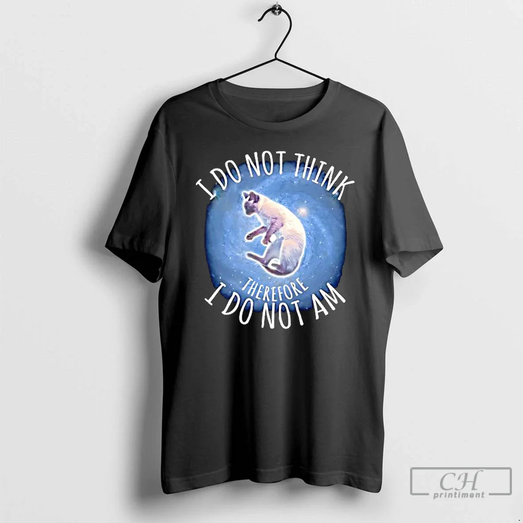 I Do Not Think Therefore I Do Not Am Cat T-Shirts, Hoodie, Sweatshirt