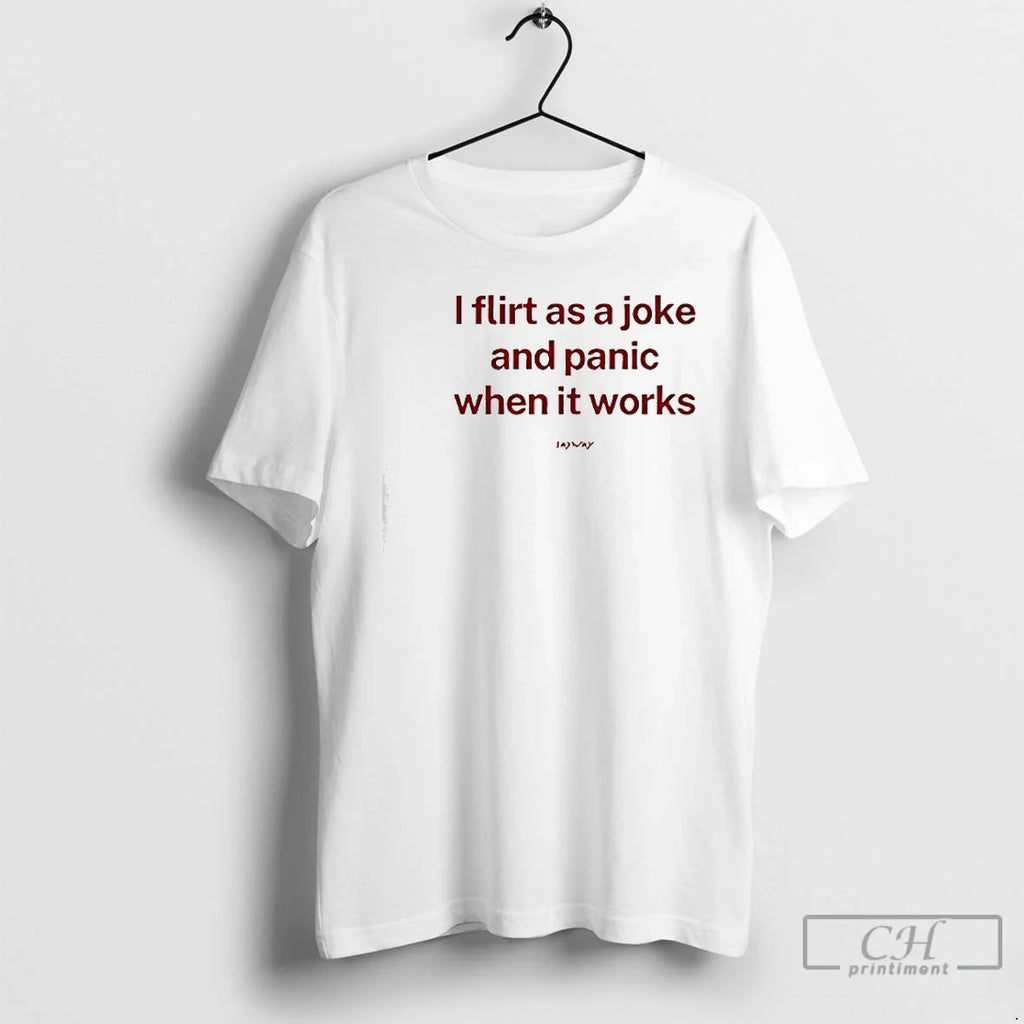 I Flirt As Joke Panic When Works T-Shirts, Hoodie, Sweatshirt