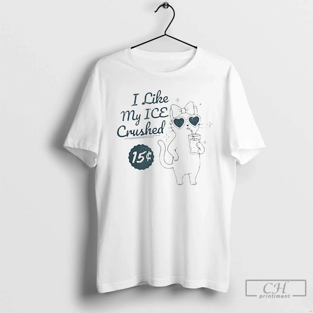 I Like My Ice Crushed T-Shirts, Hoodie, Sweatshirt